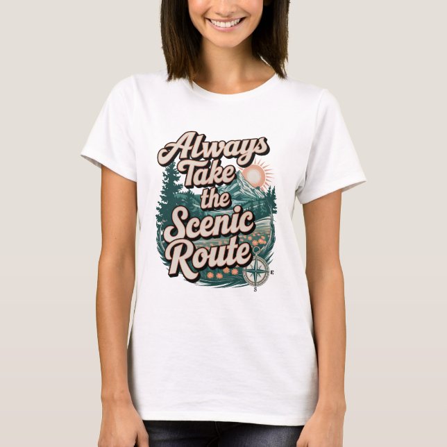 quotes Always Take the Scenic Route T-Shirt (Front)
