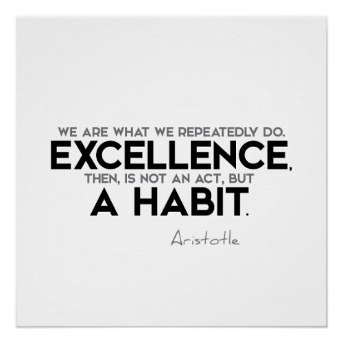 QUOTES Aristotle Excellence a habit Poster