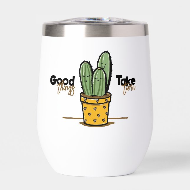 Quotes Chill Cactus Good Things Take Time Thermal Wine Tumbler (Front)