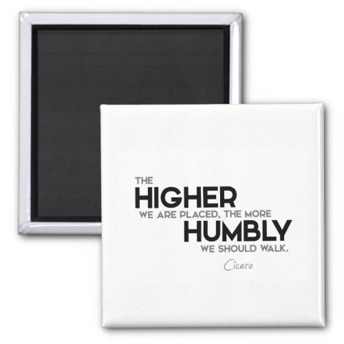 QUOTES Cicero Humbly walk Magnet
