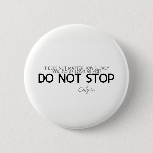 QUOTES: Confucius: Do not stop Pinback Button (Front)