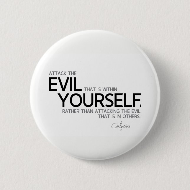 QUOTES: Confucius: Evil within yourself Pinback Button (Front)