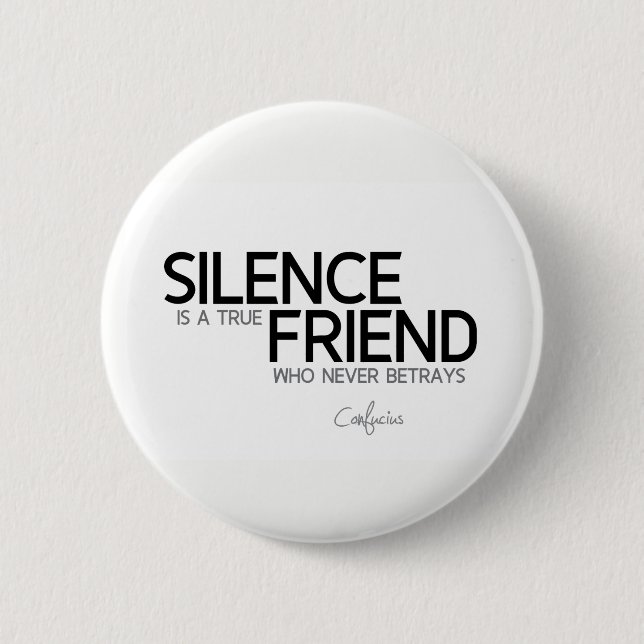 QUOTES: Confucius: Silence, true friend Pinback Button (Front)