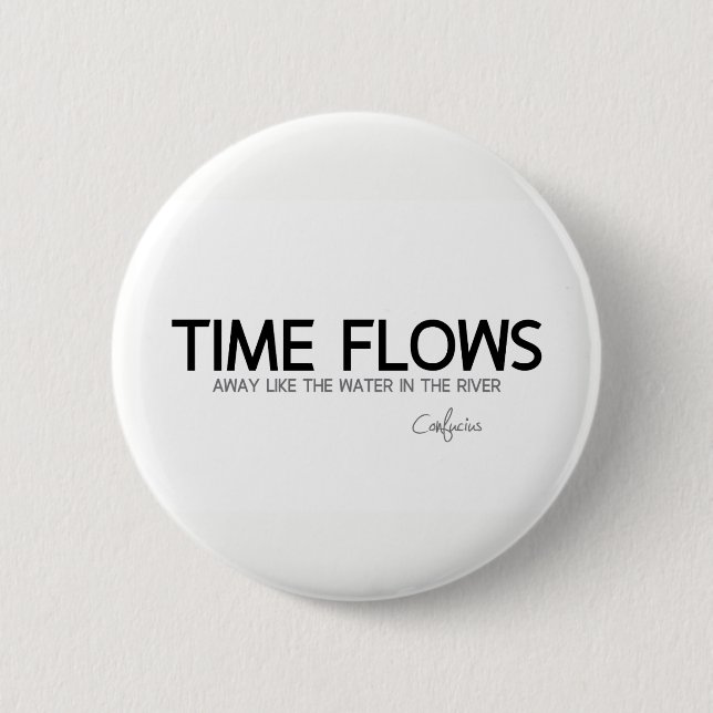 QUOTES: Confucius: Time flows away Button (Front)