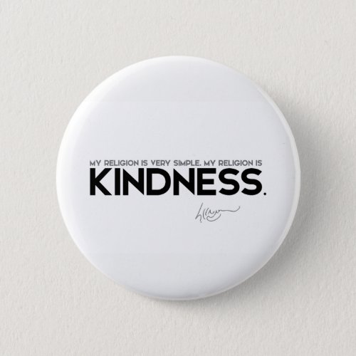 QUOTES Dalai Lama _ My religion is kindness Pinback Button
