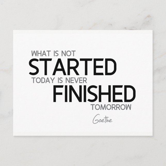 QUOTES: Goethe: Started today, finished tomorrow Postcard (Front)