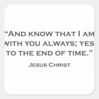 QUOTES JESUS 05 And know that I am with you always Square Sticker