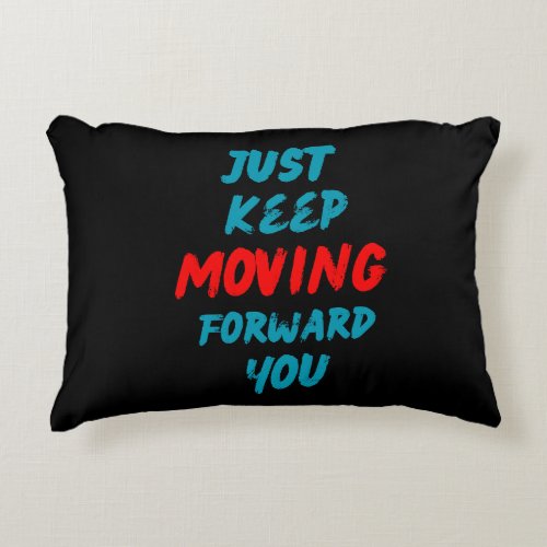 Quotes_just keep moving forward you accent pillow