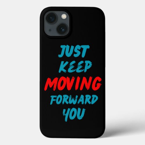 Quotes_just keep moving forward you iPhone 13 case