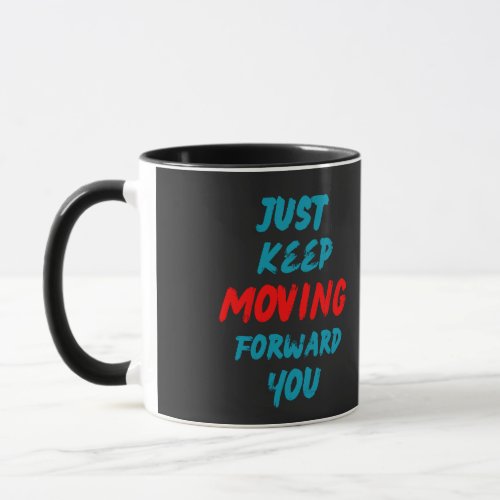 Quotes_just keep moving forward you mug