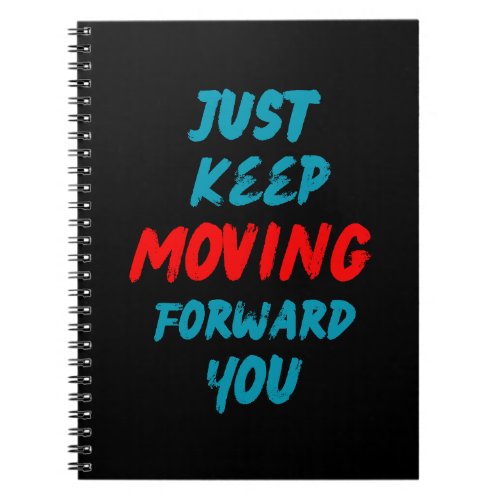 Quotes_just keep moving forward you notebook