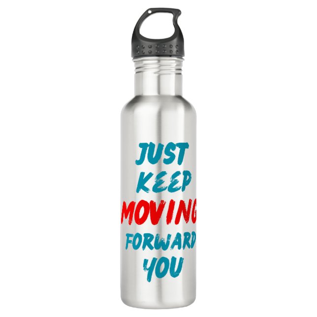 Quotes:-just keep moving forward you. stainless steel water bottle (Front)