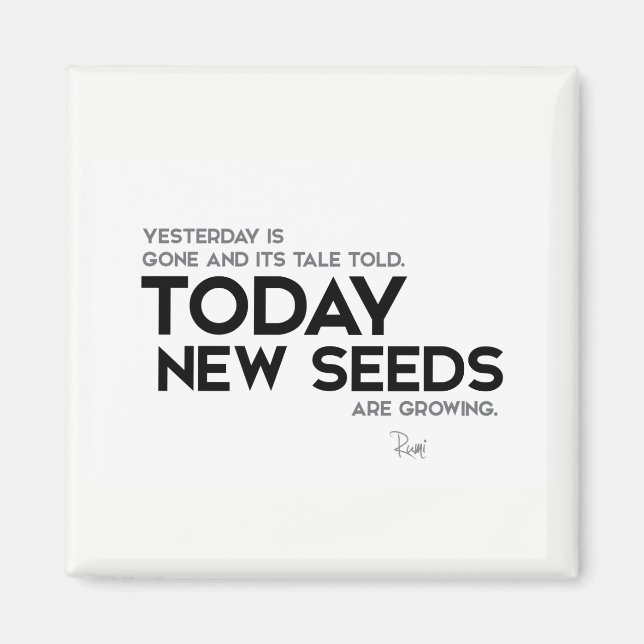 QUOTES: Rumi: New seeds are growing Magnet (Front)