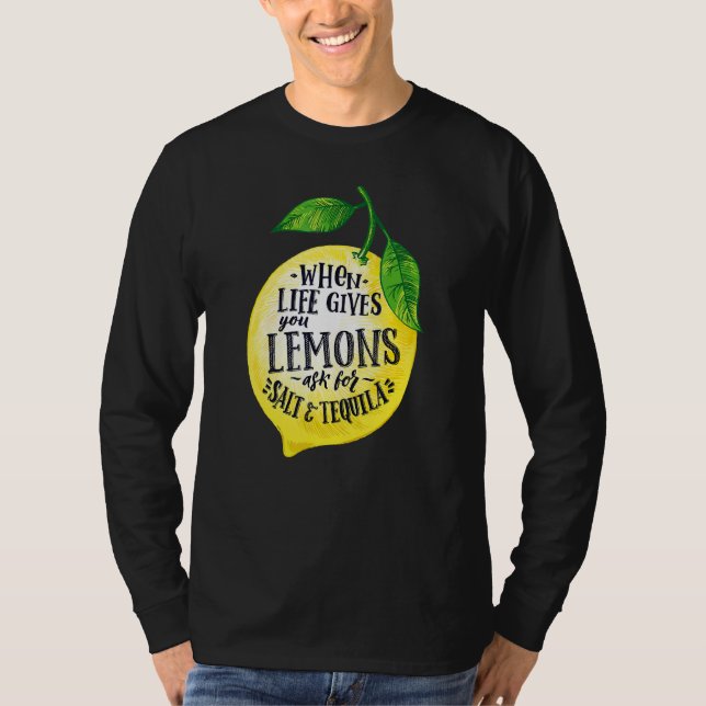 Quotes When Life Gives You Lemons Add Tequila And  T-Shirt (Front)