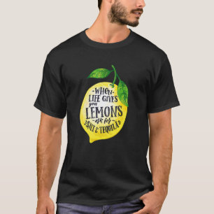 Quotes When Life Gives You Lemons Add Tequila And  T-Shirt