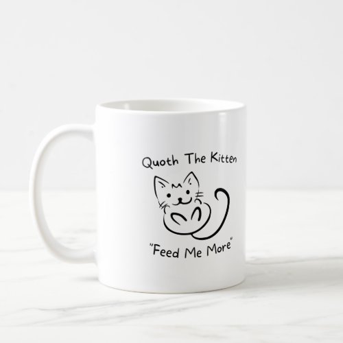 Quoth The Kitten Feed Me More Coffee Mug
