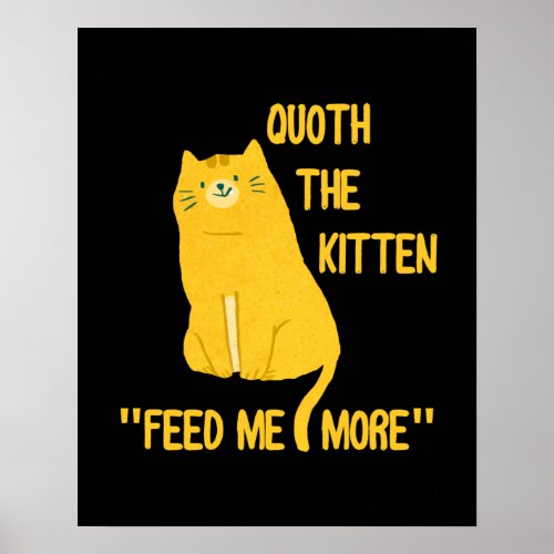 Quoth The Kitten Feed Me More Poster