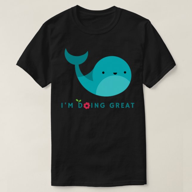 quotIx27m doing greatquot cute whale T-Shirt (Design Front)