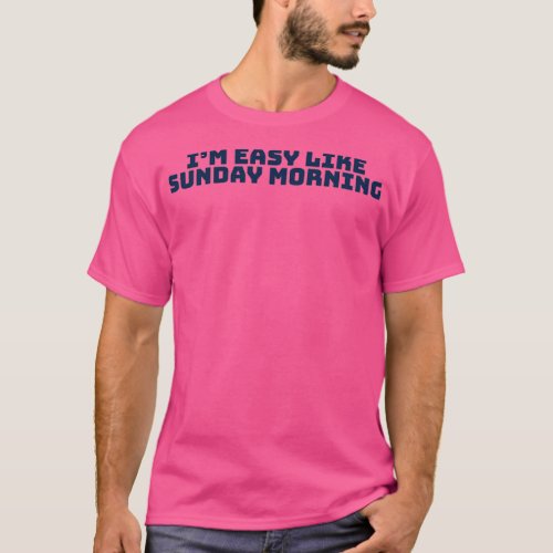 quotIx27m easy like sunday morningquot T_Shirt