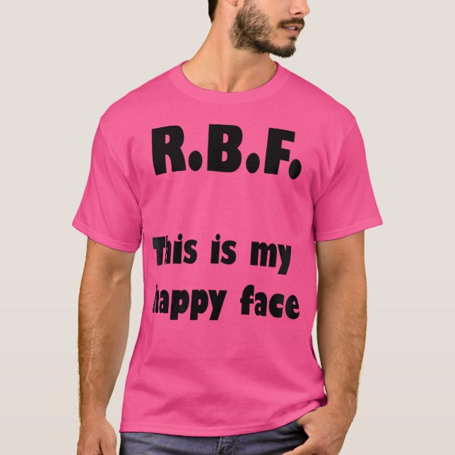 R.B.F. This Is My Happy Face Tshirt (Front)