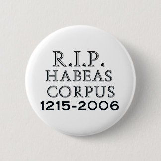R.I.P. Habeas Corpus Button