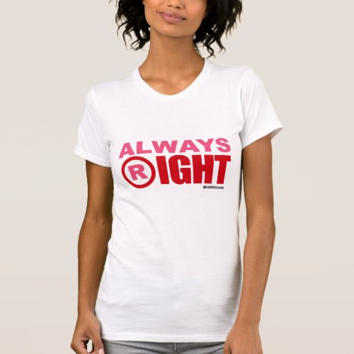 R IS FOR ALWAYS RIGHT _ Politiclothes Humor __png T_Shirt