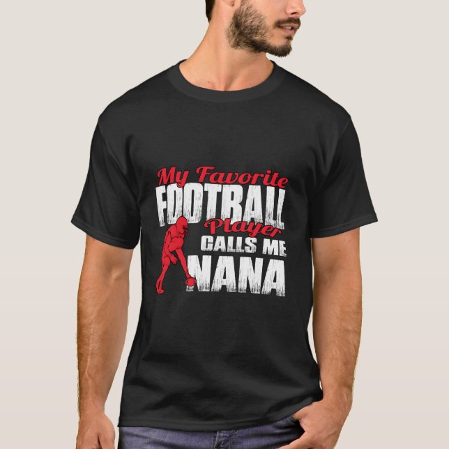 R My Favorite Football Player Calls Me Nana Footba T-Shirt (Front)