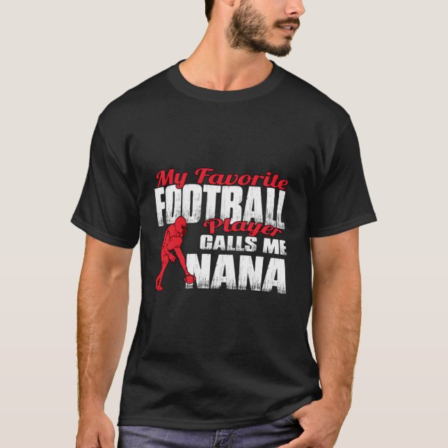 R My Favorite Football Player Calls Me Nana Footba T-Shirt (Front)