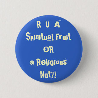 R U A Spiritual Fruit OR A Religious Nut?! Pinback Button