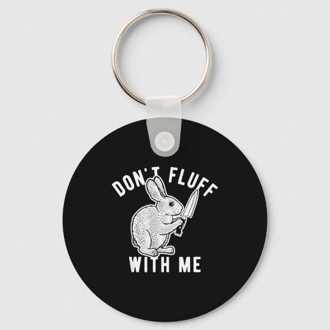 Rabbit Don't Fluff With Me  Keychain (Front)
