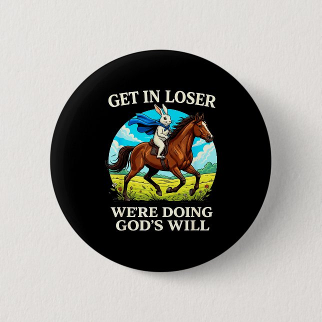 Rabbit Get In Loser Were Doing Gods Will Christian Button (Front)