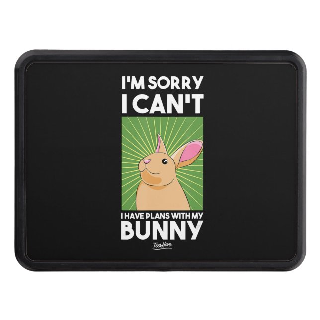 Rabbit Gift | I'm Sorry I Have Plans With My Bunny Hitch Cover (Front)