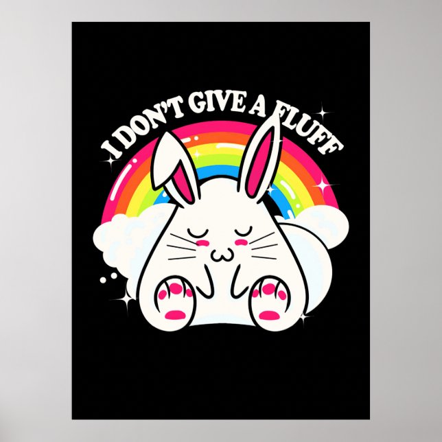 Rabbit I Do Not Give A Fluff Poster (Front)