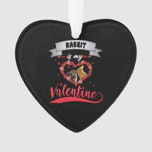 Rabbit Is My Valentine Gift For Valentine's Day Ornament