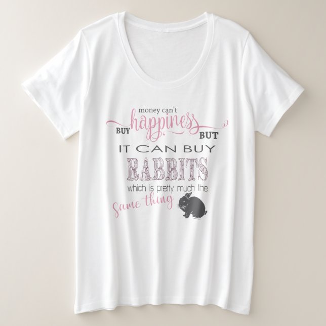 RABBIT LOVER | Money Can't Buy Happiness Plus Size T-Shirt (Design Front)
