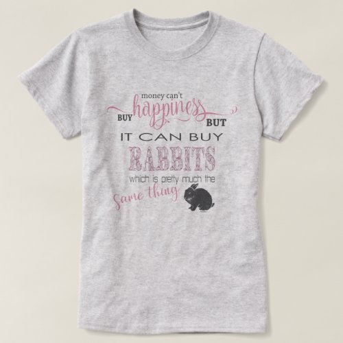 RABBIT LOVER  Money Cant Buy Happiness T_Shirt