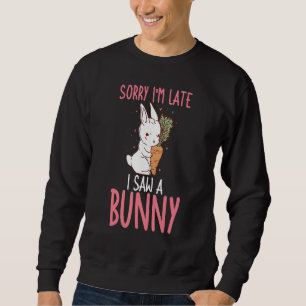 Rabbit Lover Sorry I'm Late I Saw A Bunny Kids Sweatshirt
