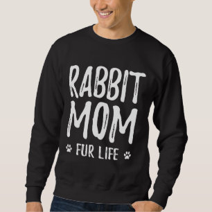 Rabbit Mom Fur Life For Bunny Rabbit Mom Sweatshirt