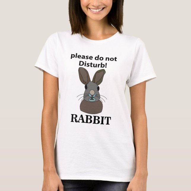 Rabbit Please Do Not Disturb Funny Rabbit T-Shirt (Front)