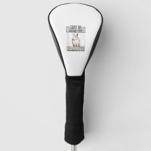 Rabbit Quote Life Is Better With Rabbits Golf Head Cover