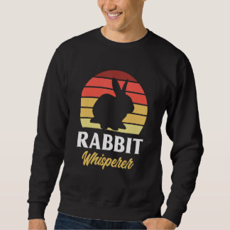 Rabbit Whisperer Funny Bunny Lover Bunny Pet Owner Sweatshirt