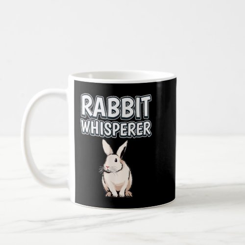 Rabbit Whisperer Funny Quote Rabbits Coffee Mug