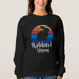 Rabbits And Qigong   Sweatshirt