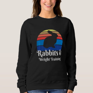 Rabbits And Weight Training   Sweatshirt