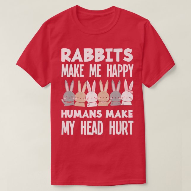 Rabbits Make Me Happy Funny Rabbit Bunny  T-Shirt (Design Front)