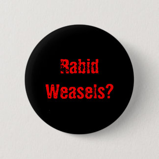 Rabid Weasels? Pinback Button