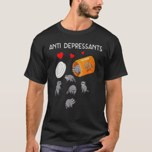 Raccoon Antidepressants Anti Depressants Raccoon T-Shirt