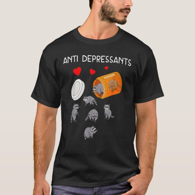 Raccoon  Antidepressants Anti Depressants Raccoon T-Shirt (Front)