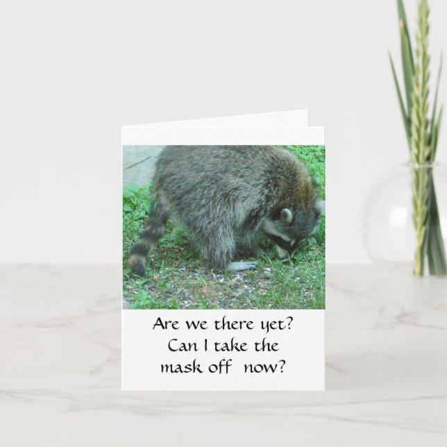 RACCOON/BIRTHDAY HUMOR/CAN I TAKE THE MASK OFF NOW CARD (Front)