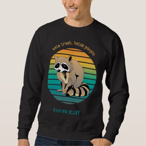 Raccoon Eats Trash Hates People Knows Stuff Sweatshirt